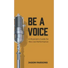 Be A Voice: A Musician's Guide for the Live Performance