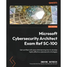 Microsoft Cybersecurity Architect Exam Ref SC-100: Get certified with ease while learning how to develop highly effective cybersecurity strategies