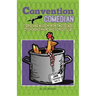 Convention Comedian: Stories and Wisdom from Two Decades of Chicken Dinners and Comedy Clubs