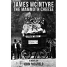 James McIntyre: The Mammoth Cheese
