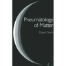 Pneumatology of Matter: A Philosophical Inquiry Into the Origins and Meaning of Modern Physical Theory