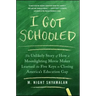 I Got Schooled: The Unlikely Story of How a Moonlighting Movie Maker Learned the Five Keys to Closing America's Education Gap