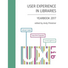 User Experience in Libraries Yearbook 2017: stories, techniques, insights