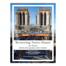 Restoring Notre-Dame de Paris: Rebirth of the Legendary Gothic Cathedral