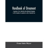 Handbook of ornament; a grammar of art, industrial and architectural designing in all its branches, for practical as well as theoretical use