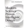 Modern Science Proves Intelligent Design: The Information System Worldview