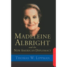 Madeleine Albright and the New American Diplomacy