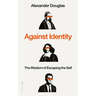 Against Identity: The Wisdom of Escaping the Self