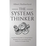 The Systems Thinker: Essential Thinking Skills For Solving Problems, Managing Chaos, and Creating Lasting Solutions in a Complex World