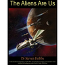 The Aliens Are Us