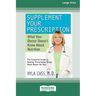 Supplement Your Prescription: What Your Doctor Doesn't Know About Nutrition [Standard Large Print 16 Pt Edition]