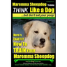 MAREMMA SHEEPDOG Maremma Sheepdog Training Think Like a Dog but Don't Eat Your Poop!: Here's EXACTLY How to TRAIN Your Meremma Sheepdog
