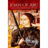 Joan of Arc: A Life From Beginning to End