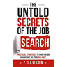 The Untold Secrets of the Job Search: Practical strategies to give you an advantage on your job hunt