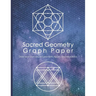 Sacred Geometry Graph Paper: Draw Your Own Sacred Geometry Figures and Mandalas
