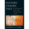 History, Theory, Text: Historians and the Linguistic Turn