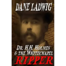 Dr. H.H. Holmes and The Whitechapel Ripper