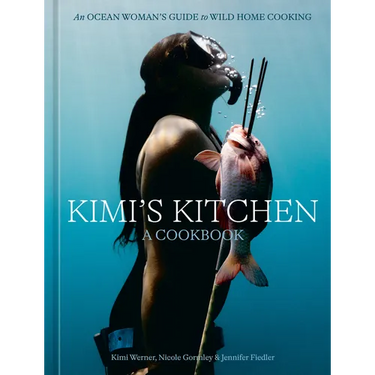 Kimi's Kitchen: An Ocean Woman's Guide to Wild Home Cooking [A Cookbook]