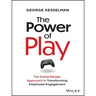 The Power of Play: The Game Design Approach to Transforming Employee Engagement