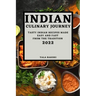 Indian Culinary Journey 2022: Tasty Indian Recipes Made Easy and Fast from the Tradition