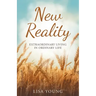 New Reality: Extraordinary Living in Ordinary Life