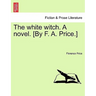 The White Witch. a Novel. [By F. A. Price.] Vol. II.