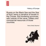 Russia on the Black Sea and the Sea of Azof: Being a Narrative of Travels in the Crimea, and Bordering Provinces; With Notices of the Naval, Military