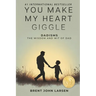 You Make My Heart Giggle: Dadisms, The Wisdom and Wit of Dad