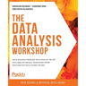 The Data Analysis Workshop: Solve business problems with state-of-the-art data analysis models, developing expert data analysis skills along the way