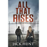 All That Rises: A Post-Apocalyptic EMP Survival Thriller