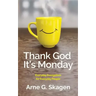 Thank God It's Monday: Everyday Evangelism for Everyday People
