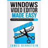 Windows Video Editor Made Easy: Creating Memories the Easy Way
