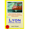 Lyon Travel Guide: Sightseeing, Hotel, Restaurant & Shopping Highlights