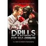 Drills For Self Defense: A Martial Artists Guide To Reality Self Defense Trainin