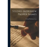 Studies in Hebrew Proper Names