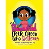 The Beautiful Little Queen Who Believes