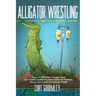 Alligator Wrestling in the Cancer Ward: How a Christian Tough-Guy Survived Leukemia with Gallows Humor, One-Liners and a Praying Posse