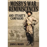 Mosby's War Reminiscences: And Stuart's Campaigns