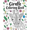 Giraffe Coloring Book: A Cute Adult Coloring Books for Giraffe Lovers, Best Gift for Giraffe Lovers