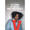 40 Years A Virgin: Why the Wait?!: Promoting Purity in a World of Promiscuity