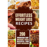Effortless Weight Loss Recipes: 200 Modern Day Weight Loss Recipes for Every Occasion