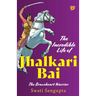 The Incredible Life of Jhalkari Bai the Braveheart Warrior