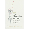 The Mysteries of Life, Love & Loss: A Memoir