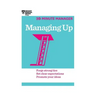 Managing Up (HBR 20-Minute Manager Series)