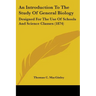 An Introduction To The Study Of General Biology: Designed For The Use Of Schools And Science Classes (1874)