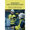 The Big Book Of Safety And Industrial Hygiene: Things You Might Not Know About The Safety Principles: Food Safety Sanitation And Personal Hygiene