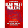 Dead West Walking: Masculine Values and Survival Principles for The Decline