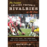 The Greatest College Football Rivalries of All Time: The Civil War, the Iron Bowl, and Other Memorable Matchups