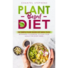 Plant-Based Diet: The Simple Plant Base Diet Meal Plan: Beginners Cookbook to Plan Your Meals for Every Week