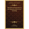 The Book of Instruction in the Elements of the Art of Astrology